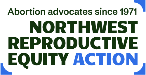 Logo that says abortion advocates since 1971, Northwest Reproductive Equity Action.
